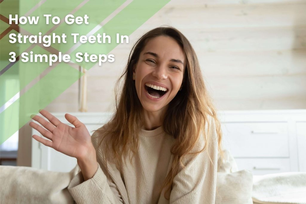 How to get straight teeth in 3 simple steps