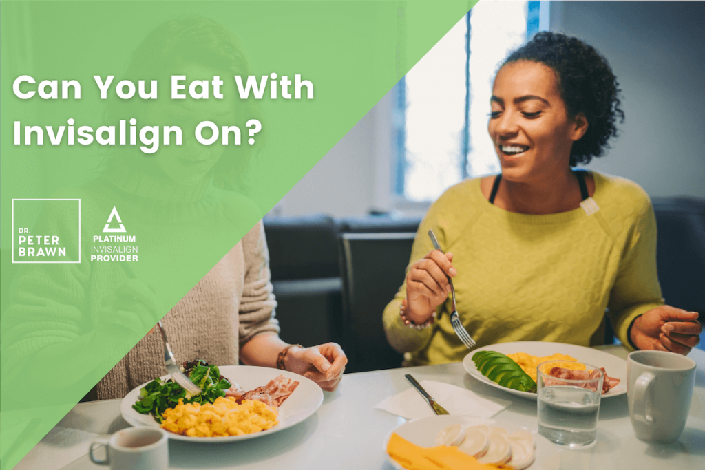 Can You Eat With Invisalign On? - Dr. Peter Brawn Title